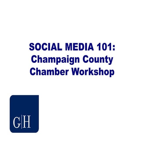 Champaign County Chamber Social Media 101 & 201 Presentations