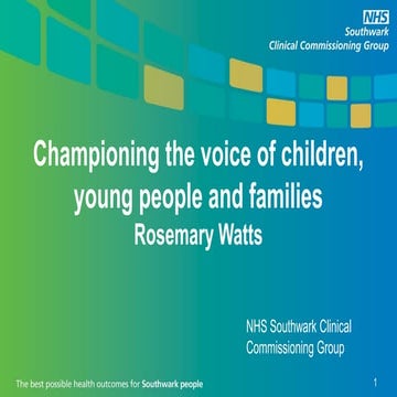 NHS Southwark CCG- Championing the voice of children, young people and famili...
