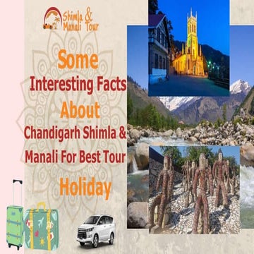 Some Interesting Facts About Chandigarh Shimla & Manali For Best Tour Holiday