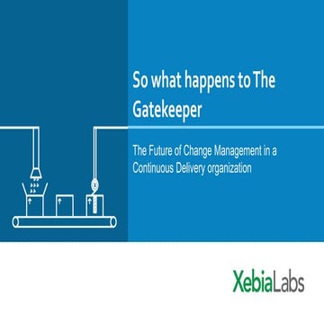 So what happens to The Gatekeeper? The Future of Change Management in a Conti...