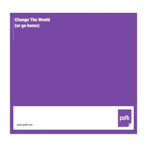 Change The World Or Go Home   Psfk