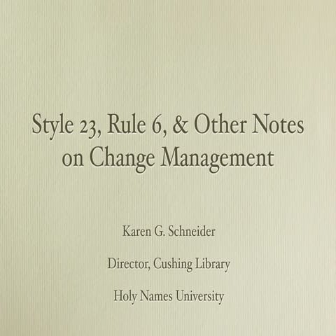 Change Management: Style 23, Rule 6, and Other Ideas