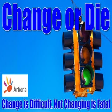 Change or Die: Change is Difficult, but not changing is Fatal