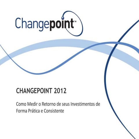 Changepoint 2012 como medir o retorno de seus investimentos de forma prática ...