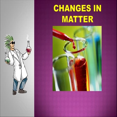Science 7 - Changes in Matter(Physical and Chemical).ppt