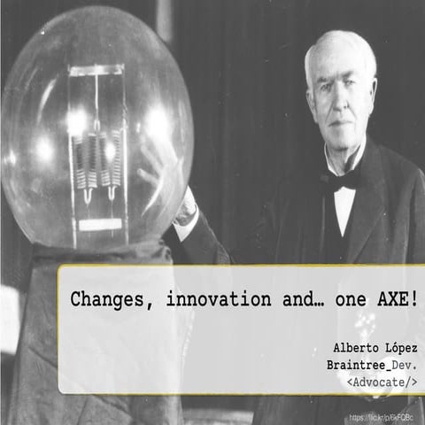Changes, innovation and… an axe!