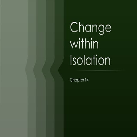 Change within isolation