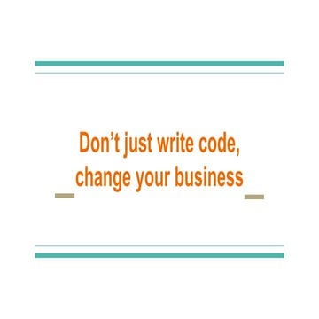 Don't just write code, change your business