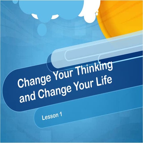 Change your thinking and change your l ife