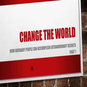 Change The World: How Ordinary People Can Accomplish Extraordinary Results