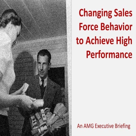 Changing Sales Force Behavior To Achieve High Performance
