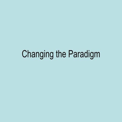 Changing The  Paradigm