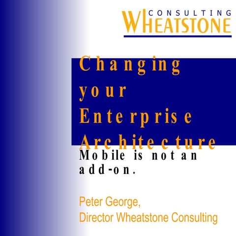 Changing Your Enterprise Architecture - Mobile is Not an Add-On