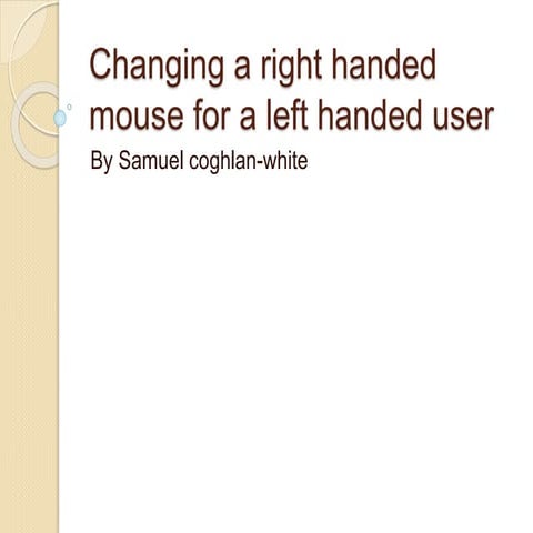 Changing a right handed mouse by samuel c w