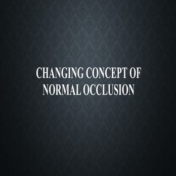 CHANGING CONCEPT OF NORMAL OCCLUSION.pptx