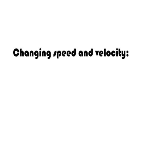 Changing speed and velocity