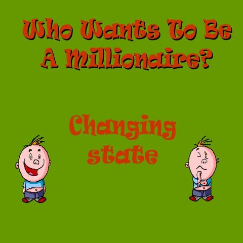 Changing State:  Who Wants to be a Millionaire