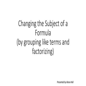Changing the subject of a formula (grouping like terms and factorizing)