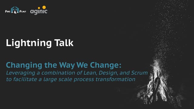  Changing the way we change – leveraging a combination of Lean, Design, and S...