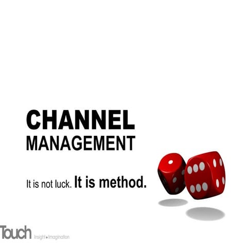Channel Management - Luck or Method?
