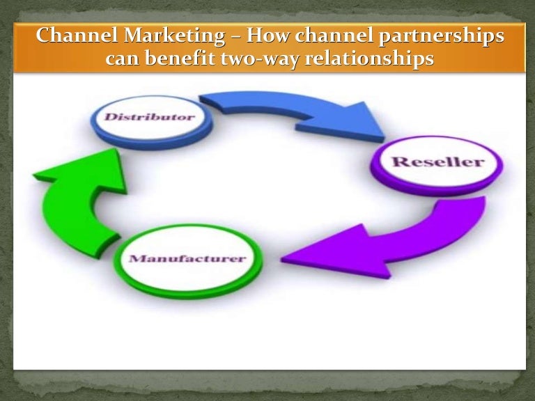 Channel Marketing How channel partnerships can benefit twoway rela…