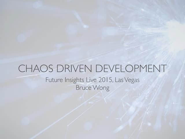 Chaos Driven Development (Bruce Wong)