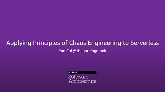 Applying principles of chaos engineering to serverless (O'Reilly Software Arc...