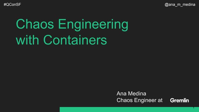 Chaos Engineering with Containers - QCon SF 2018 