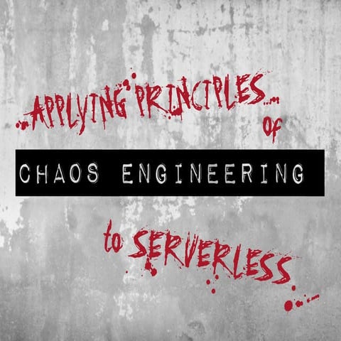 Applying principles of chaos engineering to serverless