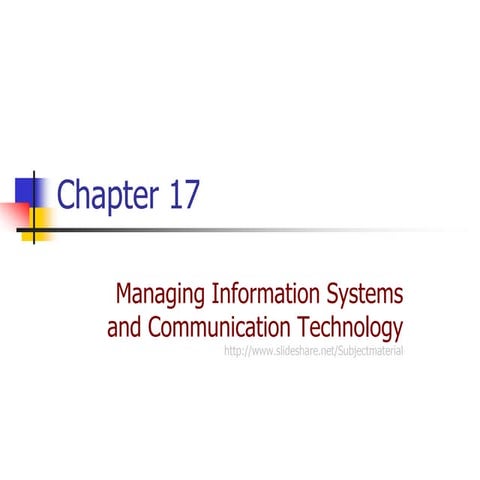 Chap 17 managing information systems and communication technology