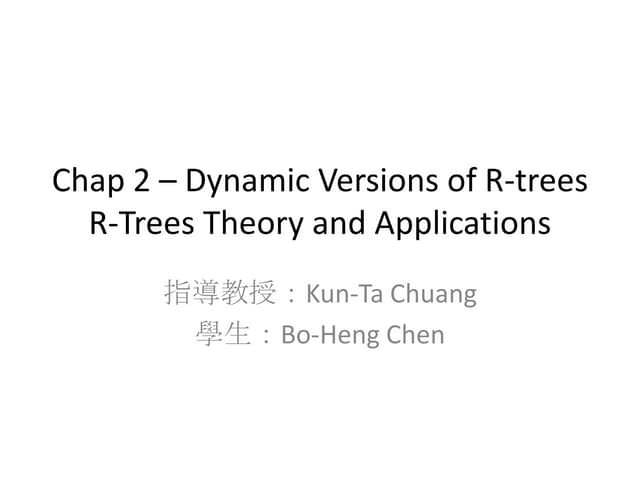 Chap 2 – dynamic versions of r trees