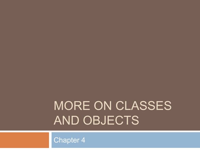 More on Classes and Objects