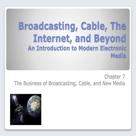 Chap 7 - The Biz of Broadcasting, Cable and New Media.pptx