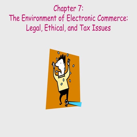 chap7  The Environment of Electronic Commerce Legal, Ethical, and Tax Issues.ppt