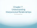 Chap7: Understanding Interpersonal Relationships