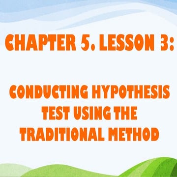 CHAPETR 5. LESSON 3 CONDUCTING HYPOTHESIS TEST USING THE TRADITIONAL METHOD.pptx