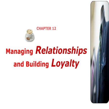 Chapter 12-managing-relationships-and-building-loyalty1