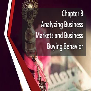 Analyzing Business Markets and Business Buying Behavior