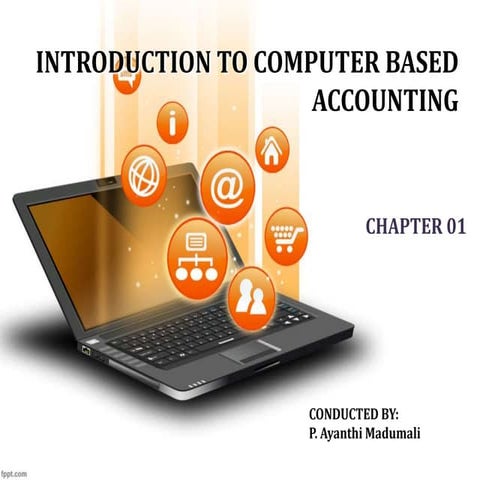 Chapter 01 INTRODUCTION TO COMPUTER BASED ACCOUNTING