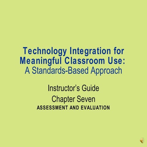 Technology Integration for Meaning Classroom Use: Chapter 7 - Assessment and ...