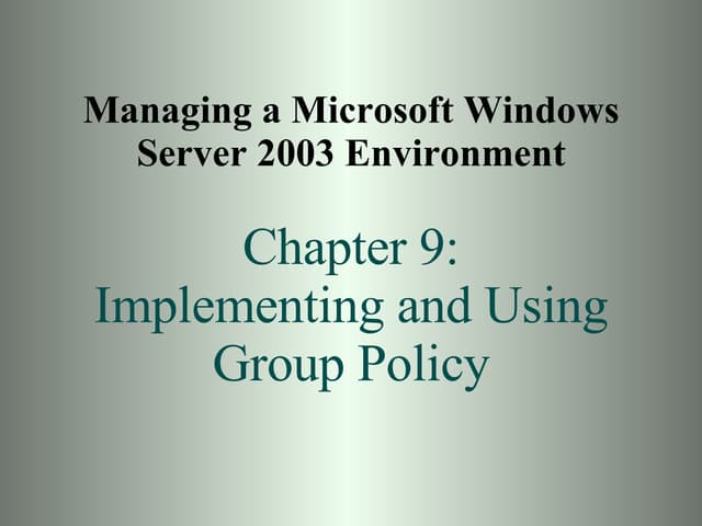 Chapter09      Implementing And  Using  Group  Policy