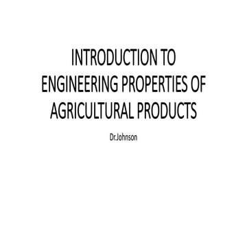 INTRODUCTION TO ENGINEERING PROPERTIES OF AGRICULTURAL PRODUCTS