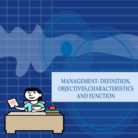 MANAGEMENT- DEFINITION, OBJECTIVES,CHARACTERISTICS AND FUNCTION