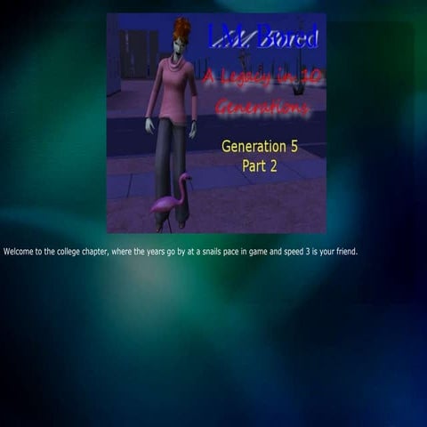 I.M. Bored: A Legacy in 10 Generations - Gen 5 Part 2