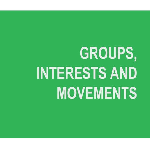 GROUPS, INTERESTS AND MOVEMENTS