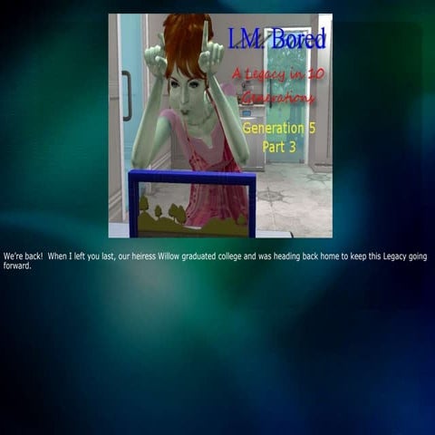 I.M. Bored: A Legacy in 10 Generations - Gen 5 Part 3