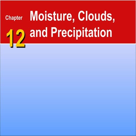 Moisture, Clouds, and Precipitation