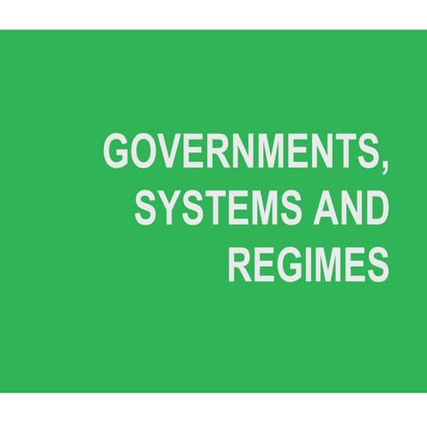 GOVERNMENTS, SYSTEMS AND REGIMES