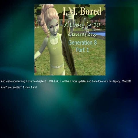 I.M. Bored: A Legacy in 10 Generations - Gen 8 Part 1