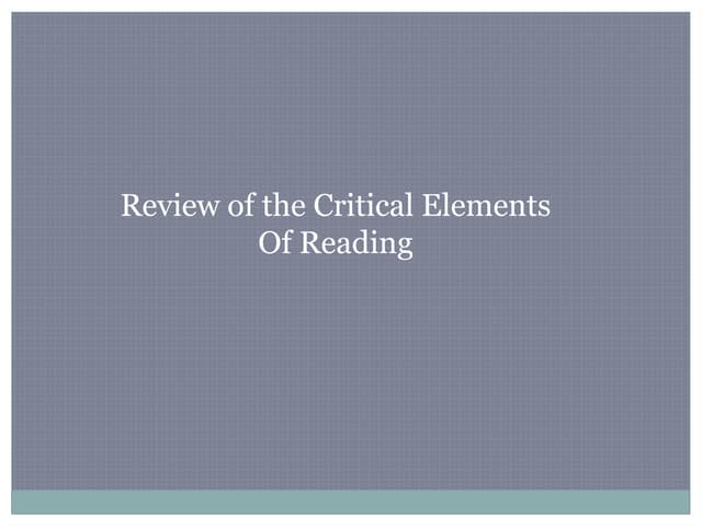 Chapter 1 Review of the Critical Elements Of Reading Intro to Critical Elemen...